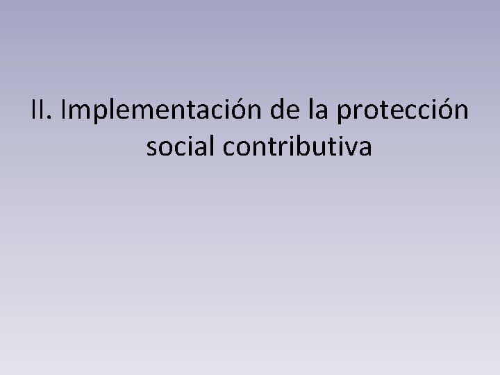 II. Implementación de la protección social contributiva 