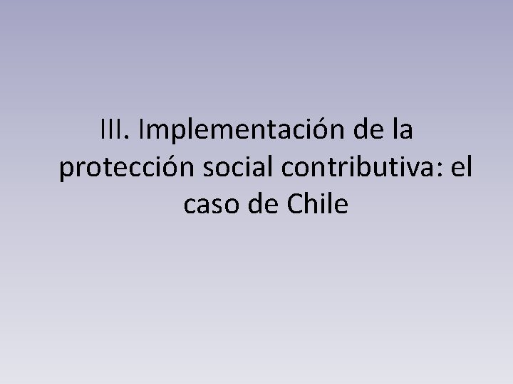 III. Implementación de la protección social contributiva: el caso de Chile 