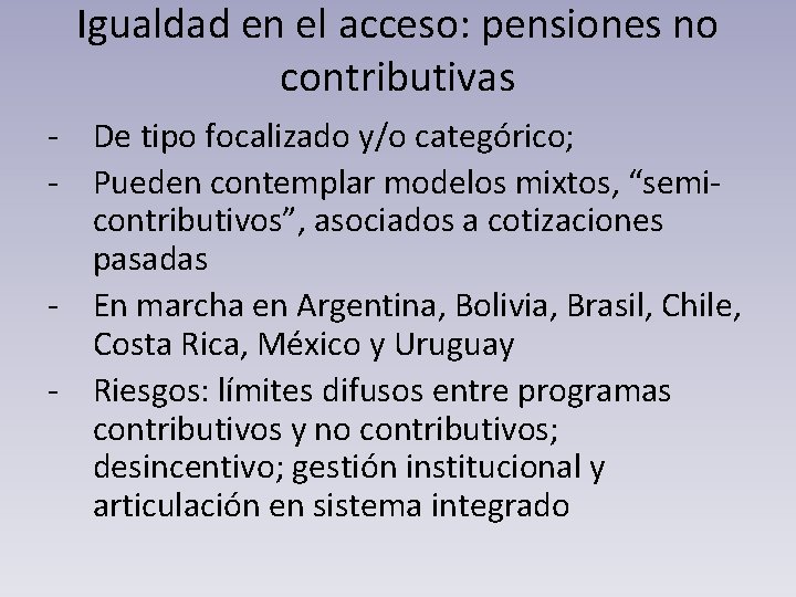 Igualdad en el acceso: pensiones no contributivas - De tipo focalizado y/o categórico; -