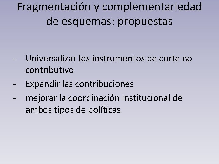 Fragmentación y complementariedad de esquemas: propuestas - Universalizar los instrumentos de corte no contributivo