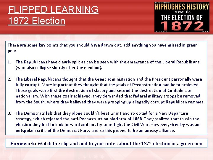 FLIPPED LEARNING 1872 Election There are some key points that you should have drawn