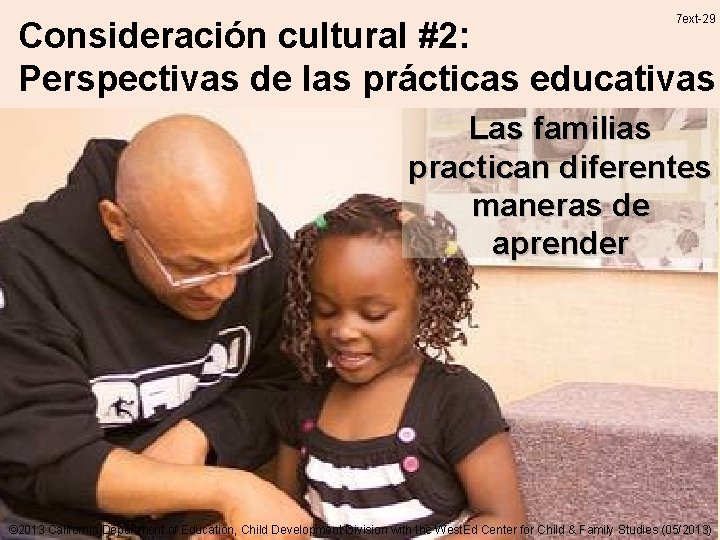 7 ext-29 Consideración cultural #2: Perspectivas de las prácticas educativas Las familias practican diferentes