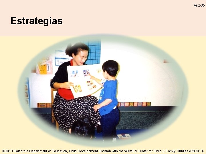7 ext-35 Estrategias © 2013 California Department of Education, Child Development Division with the