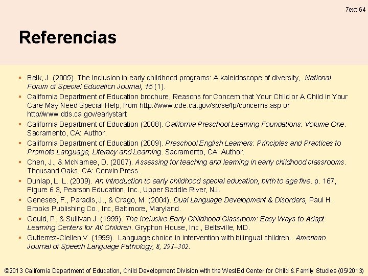 7 ext-64 Referencias § Belk, J. (2005). The Inclusion in early childhood programs: A