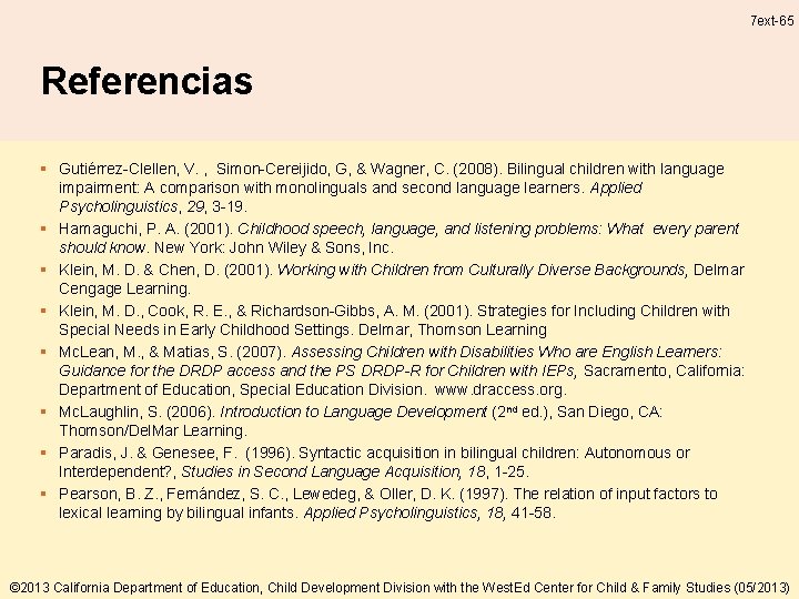 7 ext-65 Referencias § Gutiérrez-Clellen, V. , Simon-Cereijido, G, & Wagner, C. (2008). Bilingual