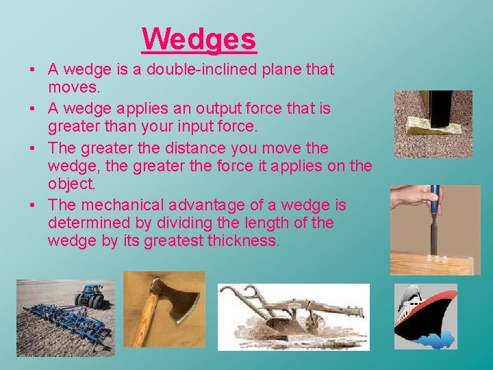 Wedges • A wedge is a double-inclined plane that moves. • A wedge applies