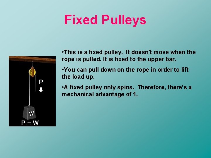 Fixed Pulleys • This is a fixed pulley. It doesn't move when the rope