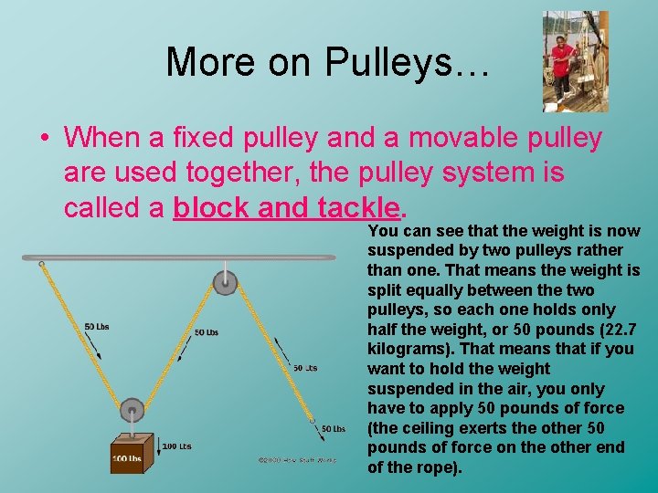 More on Pulleys… • When a fixed pulley and a movable pulley are used