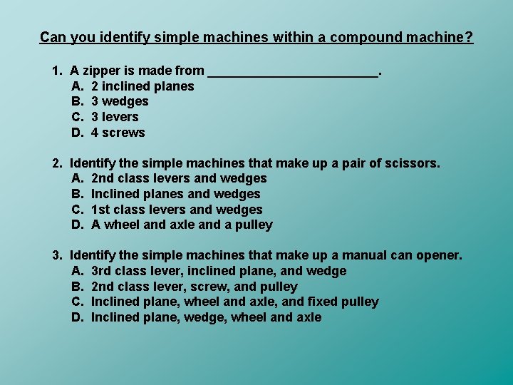 Can you identify simple machines within a compound machine? 1. A zipper is made