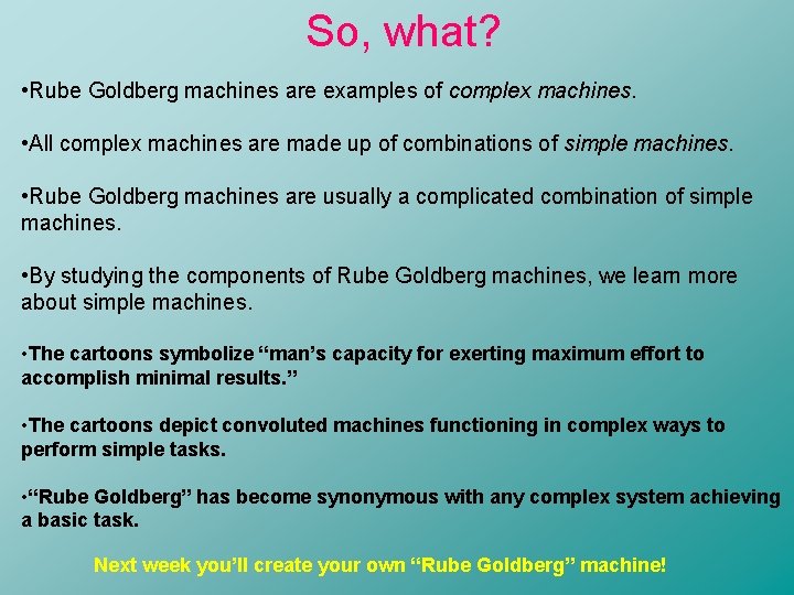 So, what? • Rube Goldberg machines are examples of complex machines. • All complex