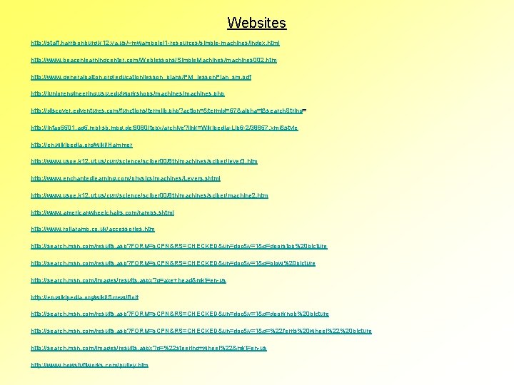 Websites http: //staff. harrisonburg. k 12. va. us/~mwampole/1 -resources/simple-machines/index. html http: //www. beaconlearningcenter. com/Weblessons/Simple.