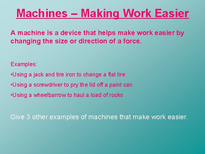 Machines – Making Work Easier A machine is a device that helps make work