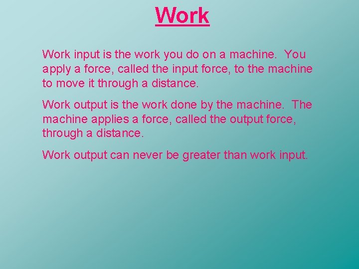 Work input is the work you do on a machine. You apply a force,