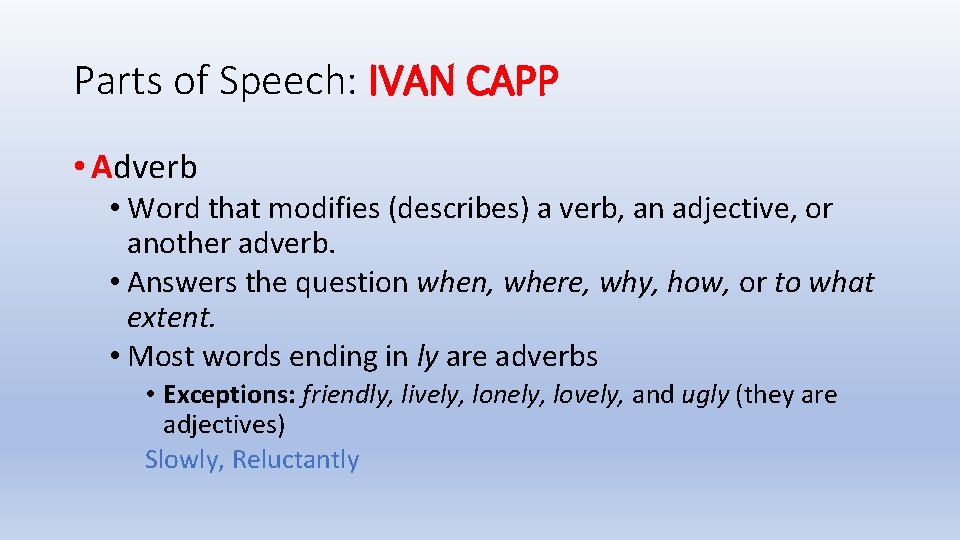 Parts of Speech: IVAN CAPP • Adverb • Word that modifies (describes) a verb,