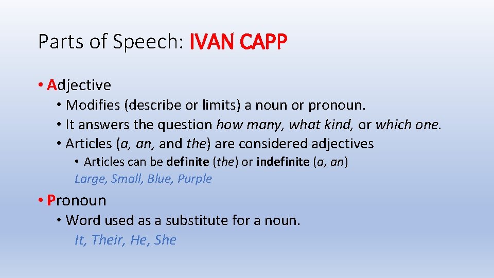 Parts of Speech: IVAN CAPP • Adjective • Modifies (describe or limits) a noun