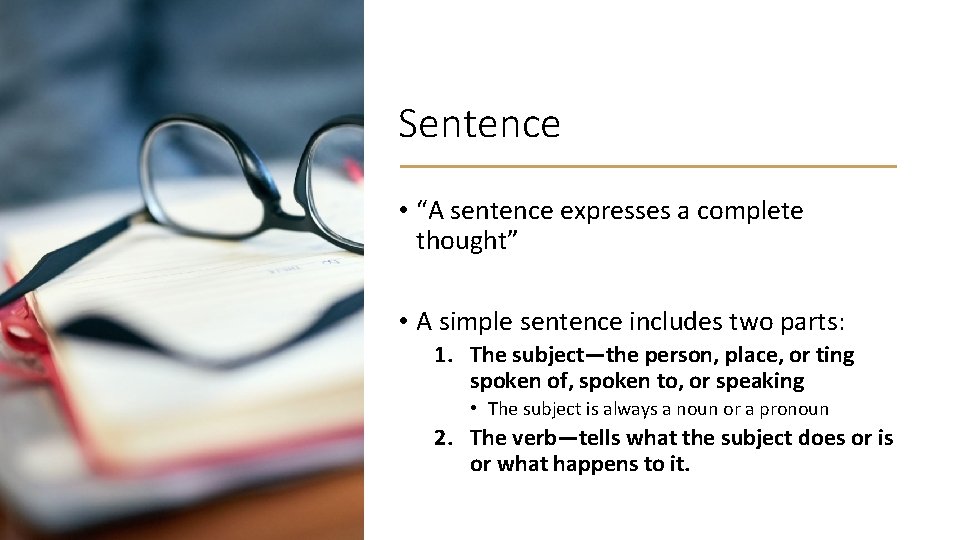 Sentence • “A sentence expresses a complete thought” • A simple sentence includes two