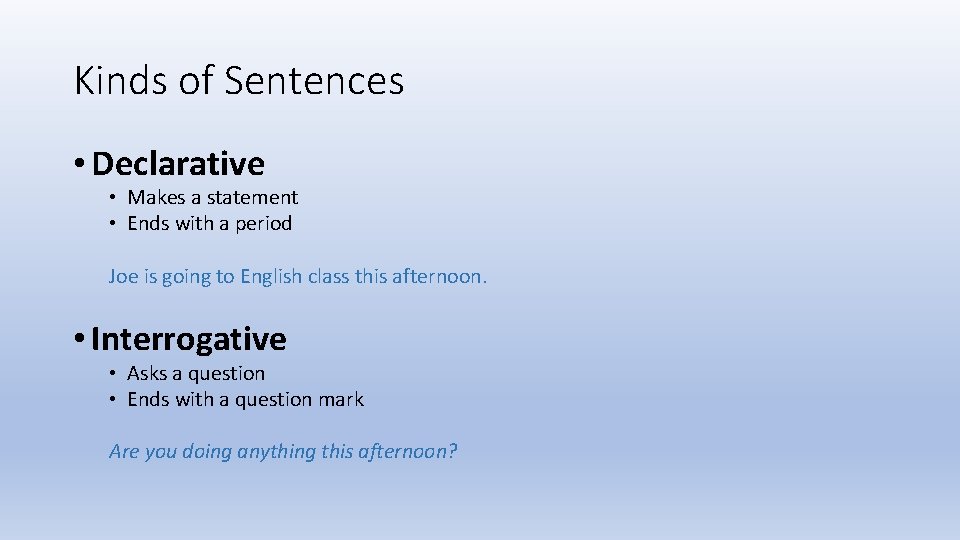 Kinds of Sentences • Declarative • Makes a statement • Ends with a period