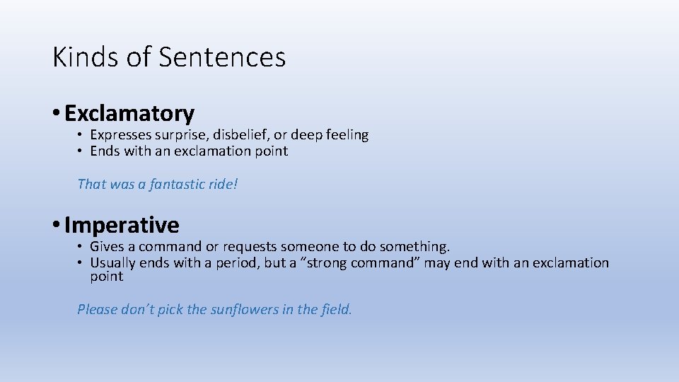 Kinds of Sentences • Exclamatory • Expresses surprise, disbelief, or deep feeling • Ends
