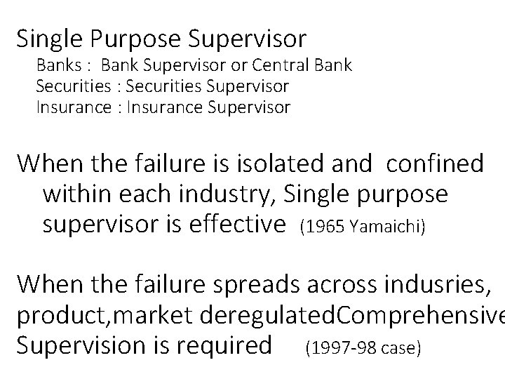 Single Purpose Supervisor Banks : Bank Supervisor or Central Bank Securities : Securities Supervisor