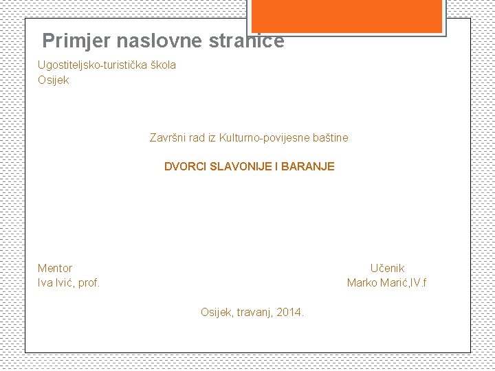 Primjer naslovne stranice Ugostiteljsko-turistička škola Osijek Završni rad iz Kulturno-povijesne baštine DVORCI SLAVONIJE I