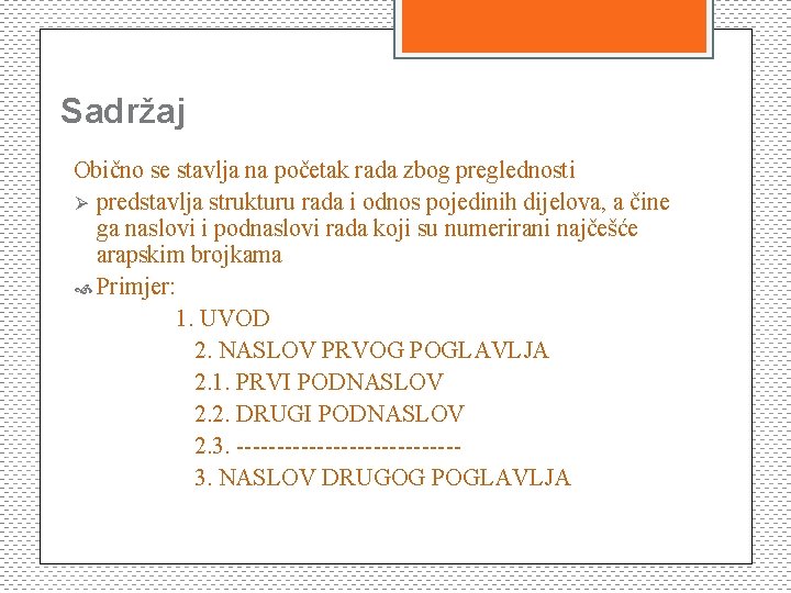 Sadržaj Obično se stavlja na početak rada zbog preglednosti Ø predstavlja strukturu rada i