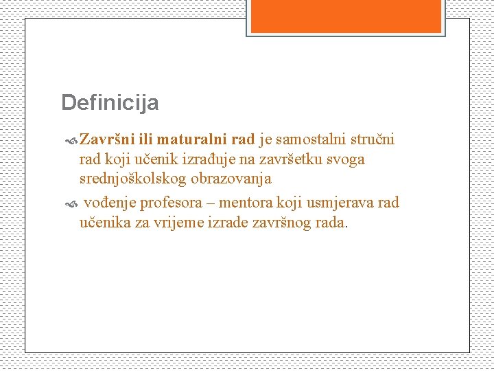 Definicija Završni ili maturalni rad je samostalni stručni rad koji učenik izrađuje na završetku