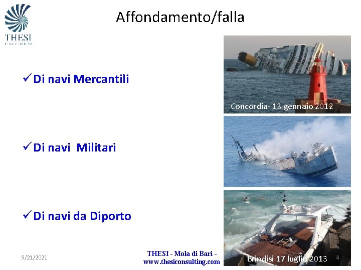 Affondamento/falla ü Di navi Mercantili Concordia- 13 gennaio 2012 ü Di navi Militari ü