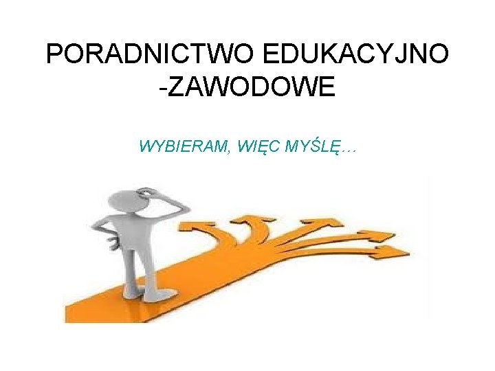 PORADNICTWO EDUKACYJNO -ZAWODOWE WYBIERAM, WIĘC MYŚLĘ… 