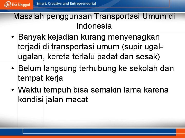 Masalah penggunaan Transportasi Umum di Indonesia • Banyak kejadian kurang menyenagkan terjadi di transportasi