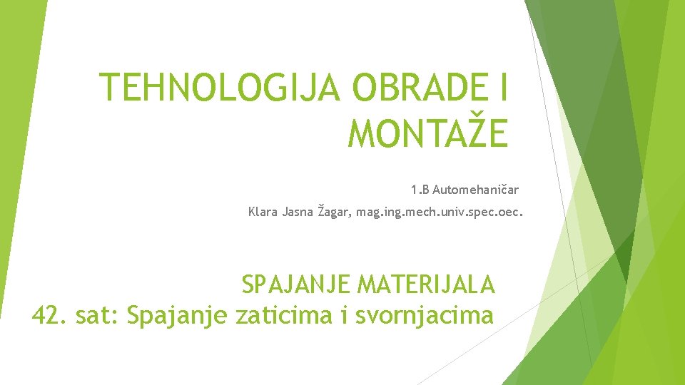 TEHNOLOGIJA OBRADE I MONTAŽE 1. B Automehaničar Klara Jasna Žagar, mag. ing. mech. univ.