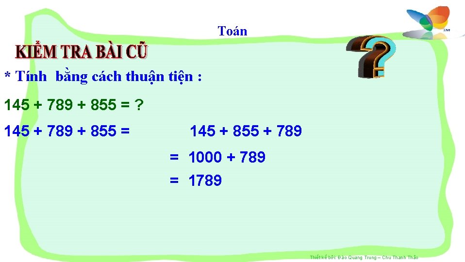 Toán * Tính bằng cách thuận tiện : 145 + 789 + 855 =