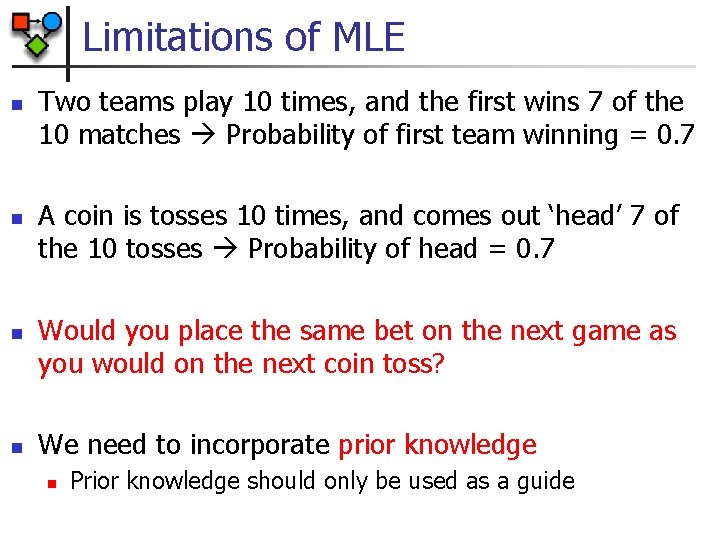 Limitations of MLE n n Two teams play 10 times, and the first wins