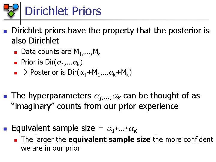 Dirichlet Priors n Dirichlet priors have the property that the posterior is also Dirichlet