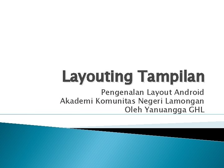 Layouting Tampilan Pengenalan Layout Android Akademi Komunitas Negeri