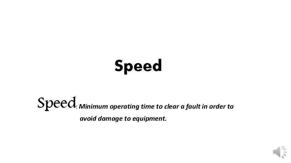 Speed Minimum operating time to clear a fault in order to : avoid damage