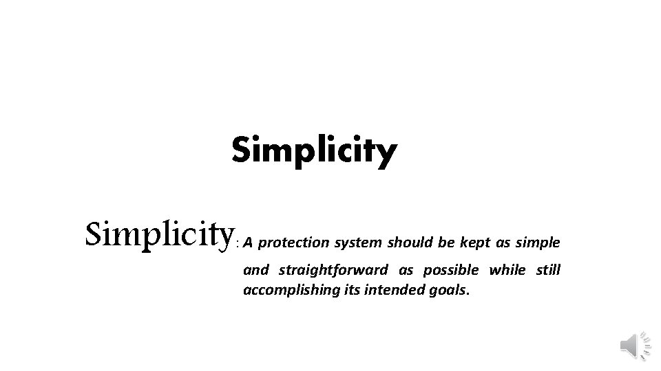 Simplicity A protection system should be kept as simple : and straightforward as possible
