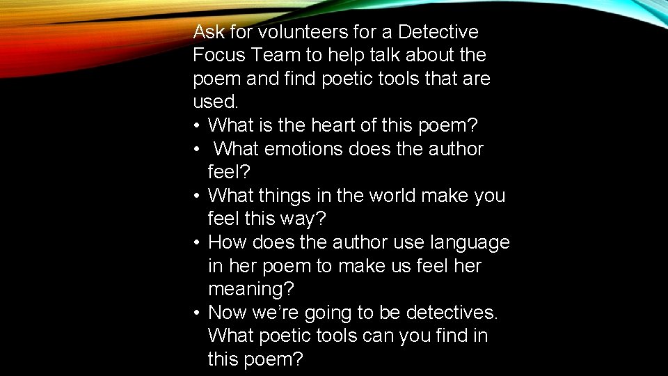 Ask for volunteers for a Detective Focus Team to help talk about the poem