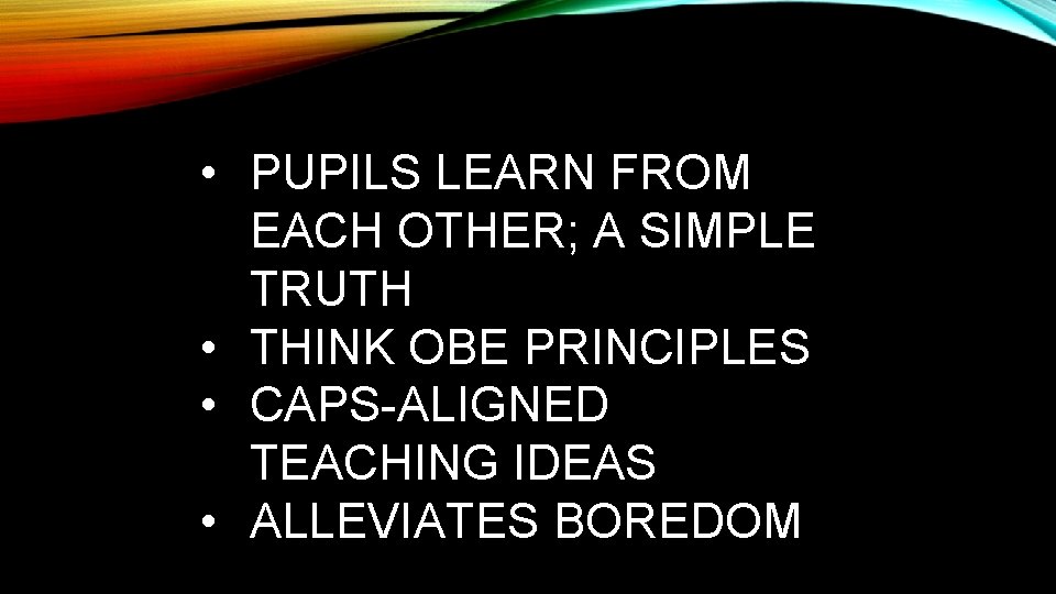  • PUPILS LEARN FROM EACH OTHER; A SIMPLE TRUTH • THINK OBE PRINCIPLES