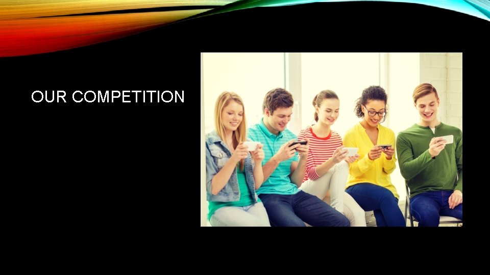 OUR COMPETITION 