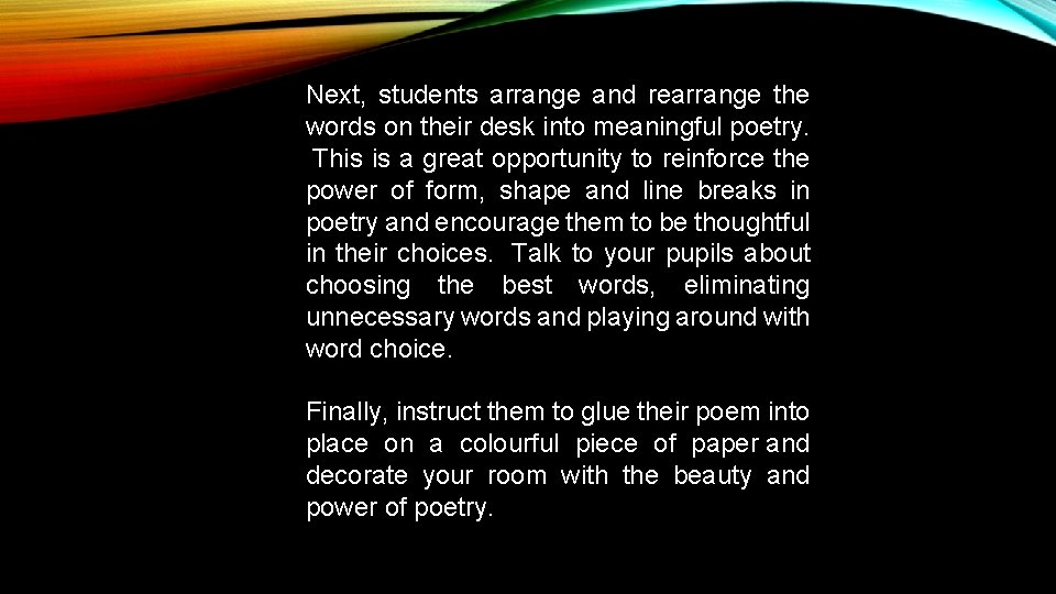 Next, students arrange and rearrange the words on their desk into meaningful poetry. This