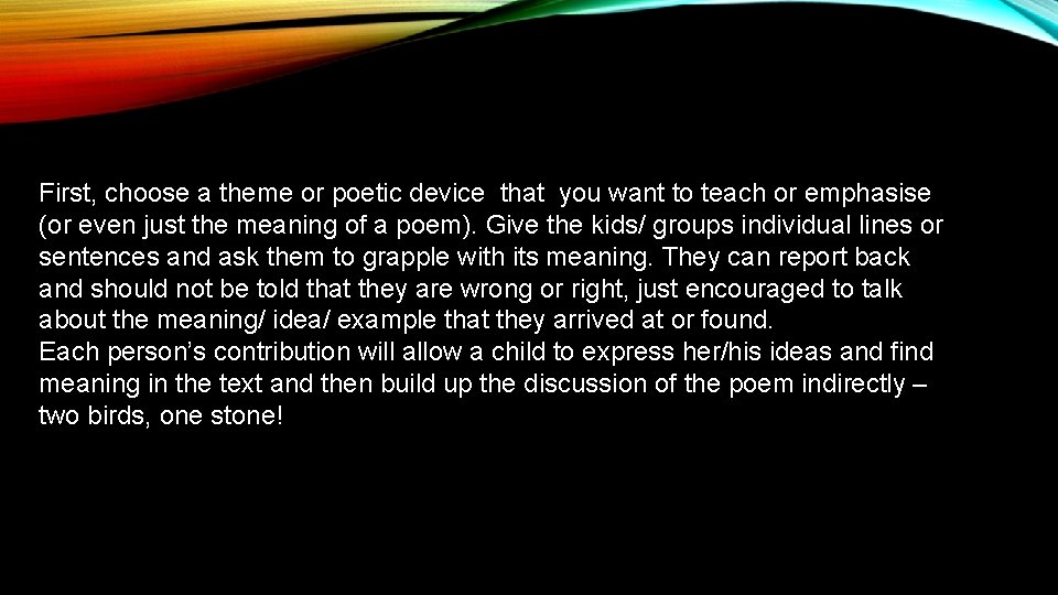 First, choose a theme or poetic device that you want to teach or emphasise