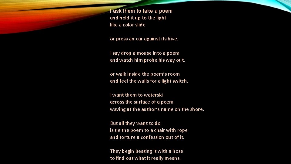 I ask them to take a poem and hold it up to the light