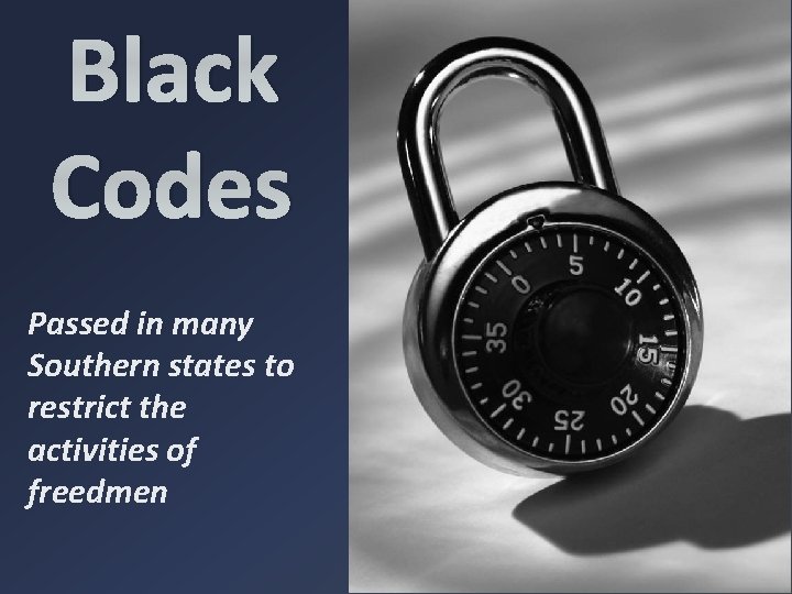 Black Codes Passed in many Southern states to restrict the activities of freedmen 