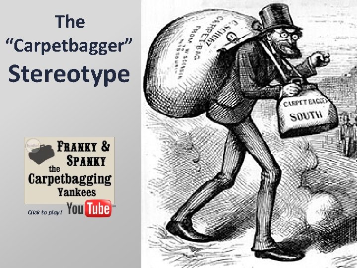 The “Carpetbagger” Stereotype Click to play! 