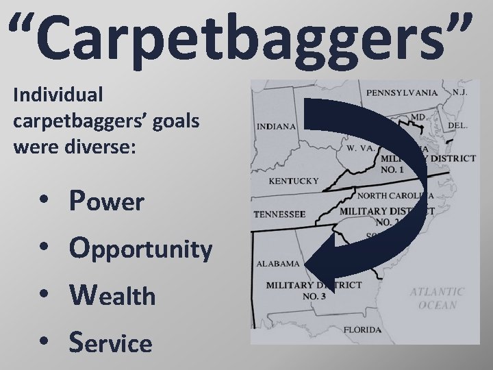 “Carpetbaggers” Individual carpetbaggers’ goals were diverse: • • Power Opportunity Wealth Service 