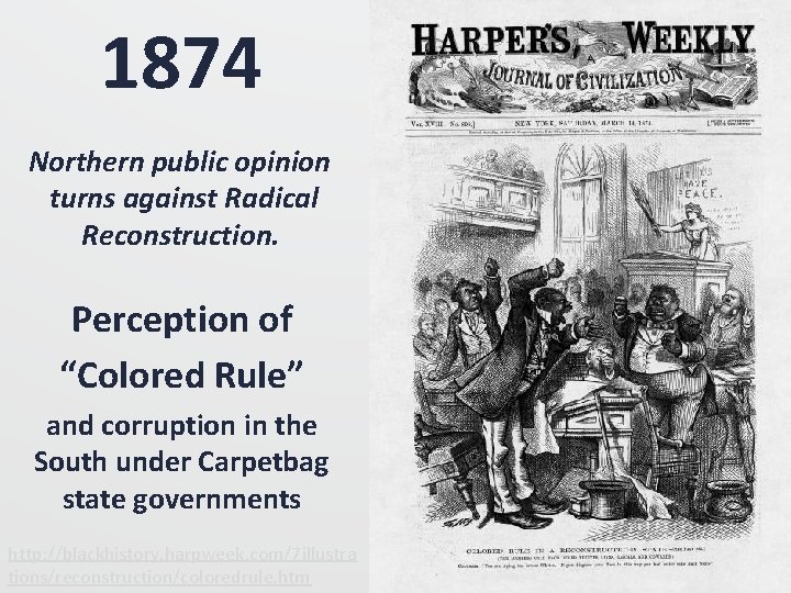 1874 Northern public opinion turns against Radical Reconstruction. Perception of “Colored Rule” and corruption