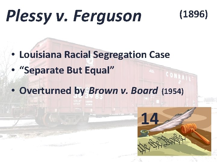 Plessy v. Ferguson (1896) • Louisiana Racial Segregation Case • “Separate But Equal” •