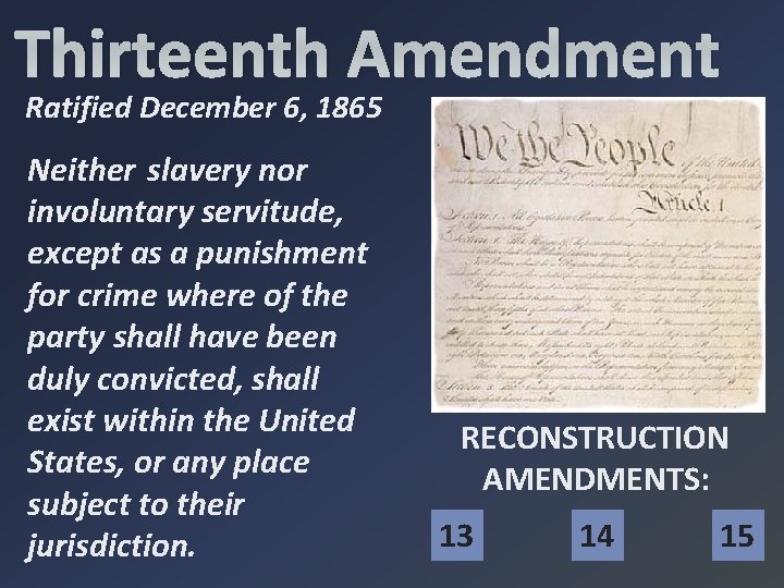 Thirteenth Amendment Ratified December 6, 1865 Neither slavery nor involuntary servitude, except as a