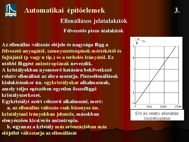 Automatikai építőelemek 3. Ellenállásos jelátalakítók Félvezetős piezo átalakítók Az ellenállás-változás előjele és nagysága függ