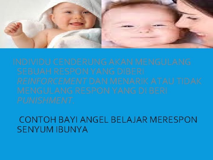 INDIVIDU CENDERUNG AKAN MENGULANG SEBUAH RESPON YANG DIBERI REINFORCEMENT DAN MENARIK ATAU TIDAK MENGULANG